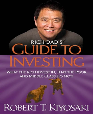 Rich Dad's Guide to Investing- What the Rich Invest in That the Poor and Middle Class Do Not! by Robert T. Kiyosaki