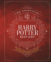 The Unofficial Harry Potter Bestiary- MuggleNet's Complete Guide to the Fantastic Creatures from the Realm of Wizards and Witches by MuggleNet