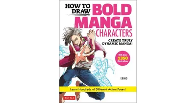 How to Draw Bold Manga Characters: Create Truly Dynamic Manga! Learn Hundreds of Different Action Poses! (Over 1350 Illustrations) by Ebimo