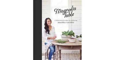 Magnolia Table: A Collection of Recipes for Gathering by Joanna Gaines