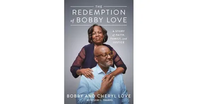 The Redemption Of Bobby Love: A Story of Faith, Family, and Justice by Bobby Love