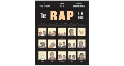 The Rap Year Book: The Most Important Rap Song from Every Year Since 1979, Discussed, Debated, and Deconstructed by Shea Serrano