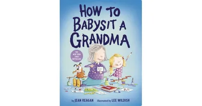 How to Babysit a Grandma by Jean Reagan