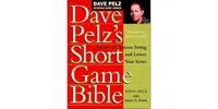 Dave Pelz's Short Game Bible: Master the Finesse Swing and Lower Your Score by Dave Pelz