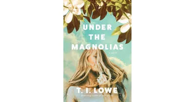 Under the Magnolias by T.i. Lowe