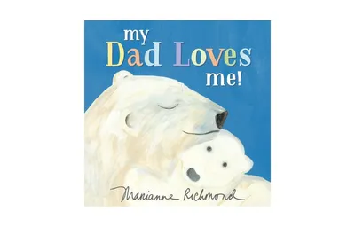 My Dad Loves Me! by Marianne Richmond
