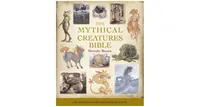 The Mythical Creatures Bible: The Definitive Guide to Legendary Beings by Brenda Rosen