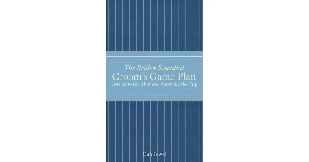 Groom's Game Plan: Getting to the Altar and Surviving the Trip by Dan Jewel