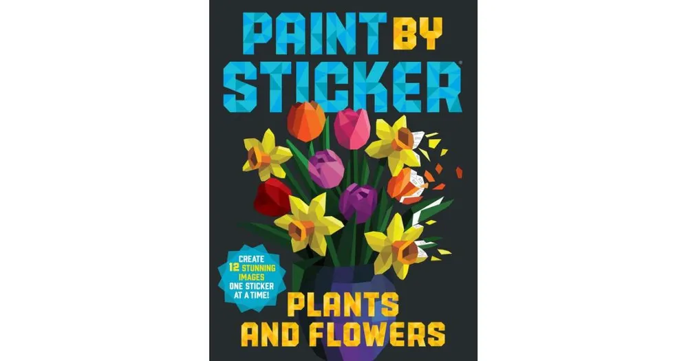 Paint by Sticker: Plants and Flowers: Create 12 Stunning Images One Sticker at a Time! by Workman Publishing