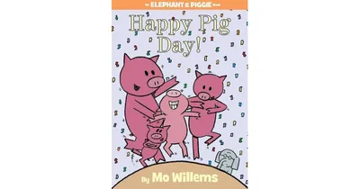 Happy Pig Day! (Elephant and Piggie Series) by Mo Willems