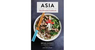 Asia: The Ultimate Cookbook (Chinese, Japanese, Korean, Thai, Vietnamese, Asian) by Brian Huskey