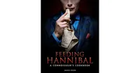 Feeding Hannibal: A Connoisseur's Cookbook by Janice Poon