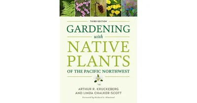 Gardening with Native Plants of the Pacific Northwest by Arthur R. Kruckeberg