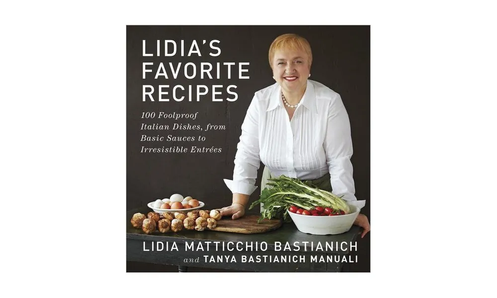Lidia's Favorite Recipes: 100 Foolproof Italian Dishes, from Basic Sauces to Irresistible Entrees: A Cookbook by Lidia Matticchio Bastianich