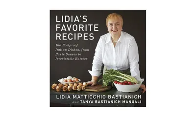 Lidia's Favorite Recipes: 100 Foolproof Italian Dishes, from Basic Sauces to Irresistible Entrees: A Cookbook by Lidia Matticchio Bastianich