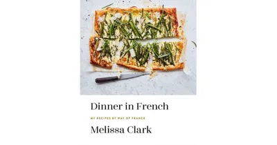 Dinner in French: My Recipes by Way of France: A Cookbook by Melissa Clark