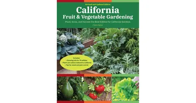 California Fruit & Vegetable Gardening, 2nd Edition: Plant, Grow, and Harvest the Best Edibles for California Gardens by Claire Splan