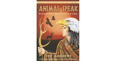Animal Speak: The Spiritual & Magical Powers of Creatures Great and Small by Ted Andrews