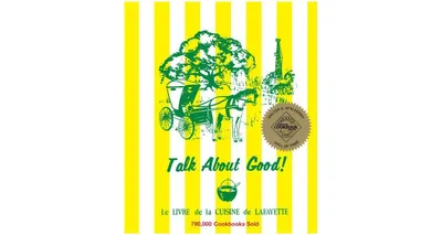 Talk about Good!: Le Livre de la Cuisine de Lafayette by Junior League of Lafayette