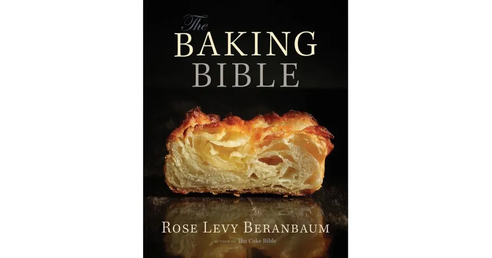 The Baking Bible by Rose Levy Beranbaum