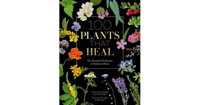 100 Plants that Heal: The illustrated herbarium of medicinal plants by Fran ois Couplan