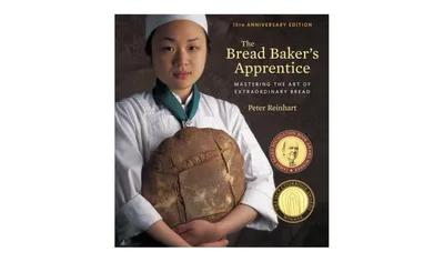 The Bread Baker's Apprentice, 15th Anniversary Edition: Mastering the Art of Extraordinary Bread [A Baking Book] by Peter Reinhart