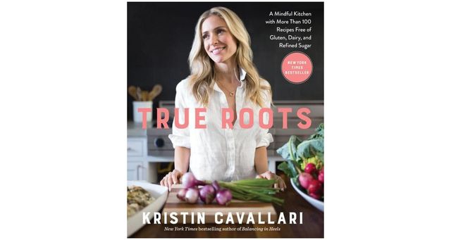 True Roots: A Mindful Kitchen with More Than 100 Recipes Free of Gluten, Dairy, and Refined Sugar by Kristin Cavallari