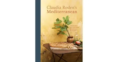 Claudia Roden's Mediterranean: Treasured Recipes from a Lifetime of Travel [A Cookbook] by Claudia Roden