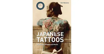 Japanese Tattoos: Meanings, Shapes and Motifs by Yori Moriarty