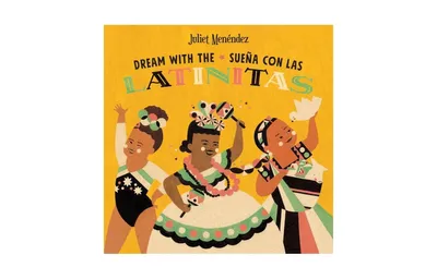 Dream with the/Suena Con Las Latinitas by Juliet Menendez