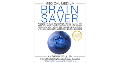 Medical Medium Brain Saver: Answers to Brain Inflammation, Mental Health, Ocd, Brain Fog, Neurological Symptoms, Addiction, Anxiety, Depression, Heavy