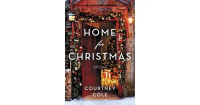 Home for Christmas: A Novel by Courtney Cole