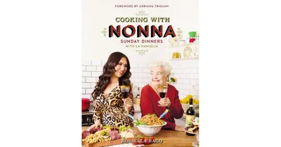 Cooking with Nonna: Sunday Dinners with La Famiglia by Rossella Rago
