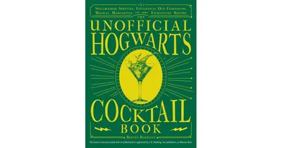 The Unofficial Hogwarts Cocktail Book: Spellbinding Spritzes, Fantastical Old Fashioneds, Magical Margaritas, and More Enchanting Recipes by Bertha Ba