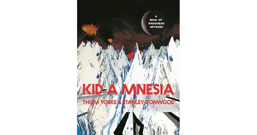 Kid A Mnesia: A Book of Radiohead Artwork by Thom Yorke