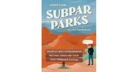 Subpar Parks: America's Most Extraordinary National Parks and Their Least Impressed Visitors by Amber Share