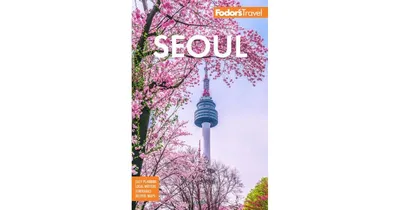 Fodor'S Seoul: With Busan, Jeju, and the Best of Korea by Fodor'S Travel Publications