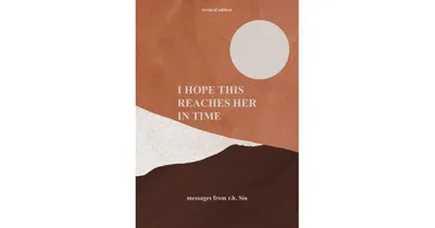 I Hope this Reaches Her in Time Revised Edition by R.h. Sin