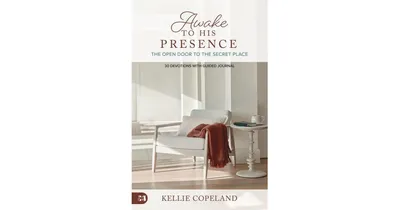 Awake to His Presence: The Open Door to the Secret Place, 30 Devotions With Guided Journal by Kellie Copeland