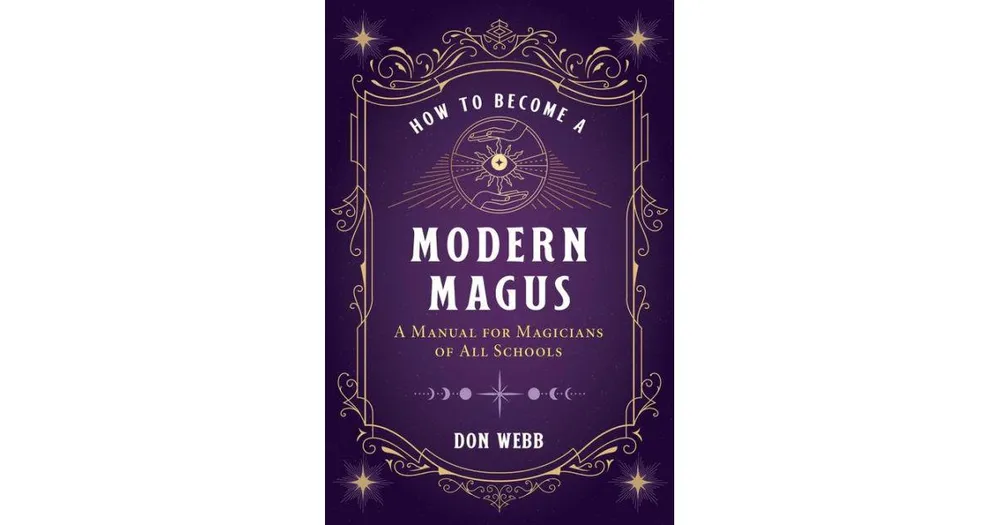 How to Become A Modern Magus: A Manual for Magicians of All Schools by Don Webb