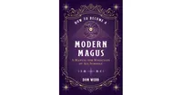 How to Become A Modern Magus: A Manual for Magicians of All Schools by Don Webb