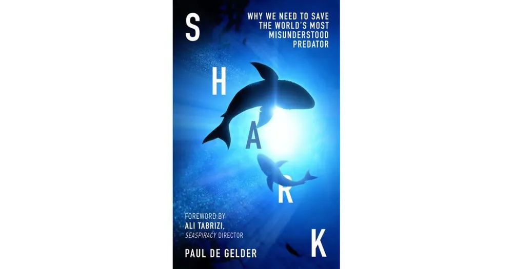 Shark: Why we need to save the world's most misunderstood predator by Paul de Gelder