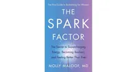 The Spark Factor: The Secret to Supercharging Energy, Becoming Resilient, and Feeling Better Than Ever by Molly Maloof