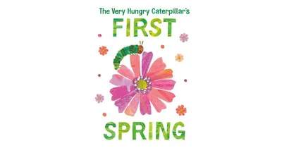 The Very Hungry Caterpillar's First Spring by Eric Carle