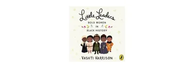 Little Leaders: Bold Women in Black History by Vashti Harrison