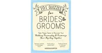 101 Quizzes for Brides and Grooms: Take These Tests to Discover Your Wedding Personality and Customize Your Big Day Together by Natasha Burton