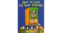 How to Lose All Your Friends by Nancy Carlson