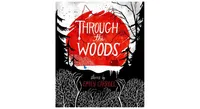 Through the Woods by Emily Carroll