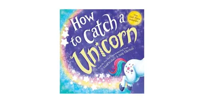 How to Catch a Unicorn (How to Catch... Series) by Adam Wallace
