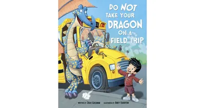 Do Not Take Your Dragon on a Field Trip by Julie A. Gassman